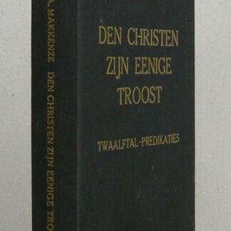 Den Christen zijn eenige troost verschenen in een twaalftal Leerreden, door Ds. A. Makkenze, predikant bij de Gereformeerde Gemeente onder 't kruis te Dirksland.