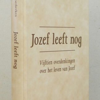 Jozef leeft nog. Vijftien overdenkingen over het leven van Jozef.