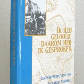 Ik heb geloofd; daarom heb ik gesproken. levensbeschrijving van Zacharias Verhage te Meliskerke.
