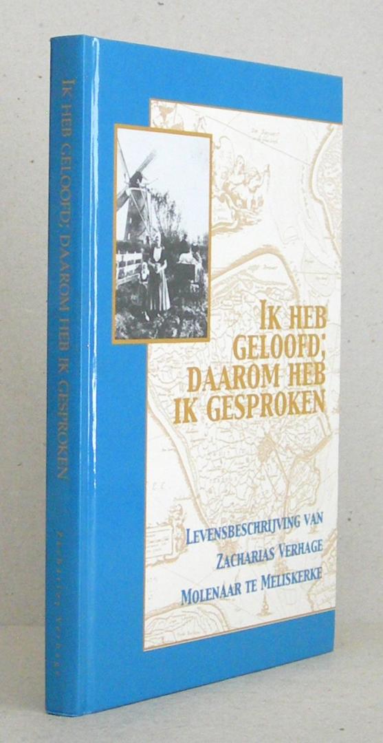Ik heb geloofd; daarom heb ik gesproken. levensbeschrijving van Zacharias Verhage te Meliskerke.