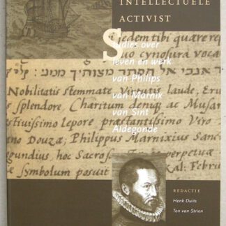 Een intellectuele activist. Studies over leven en werk van Philips van Marnix van Sint Aldegonde.