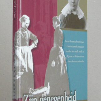 Zijn genegenheid is tot mij. Korte levensschetsen van Godvrezende vrouwen onder het oude volk in Rijssen en brieven van hun hartenvrienden.