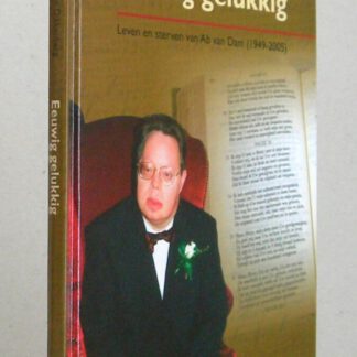 Eeuwig gelukkig. Leven en sterven van Ab van Dam (1949-2005).