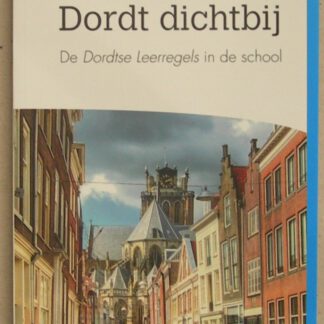 Dichtbij Dordt. De Dordtse Leerregels in de school.