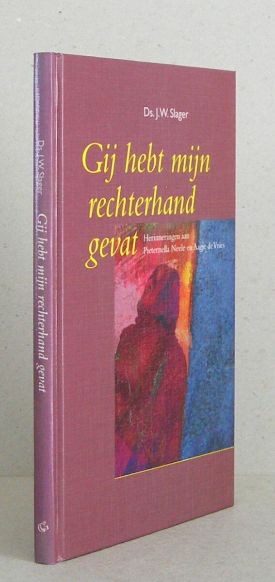 Gij hebt mijn rechterhand gevat. Herinneringen aan Pieternella Neele en Aagje de Vries. Met een levensschets van ds. J.W. Slager door J.M. Vermeulen.