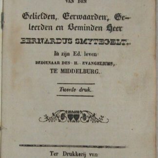 Het leven en sterven van den Geliefden, Eerwaarden, Godvruchtigen, Geleerden en Beminden Heer Bernardus Smytegelt (..) Tweede druk.