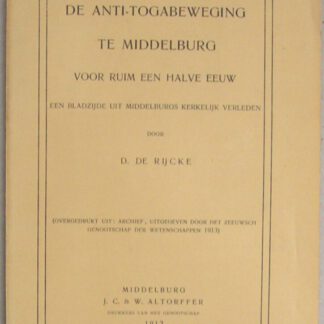 De anti-togabeweging te Middelburg voor ruim een halve eeuw. Eene bladzijde uit Middelburgs kerkelijk verleden. (Overgedrukt uit: Archief, uitgegeven door het Zeeuwsch genootschap der wetenschappen 1913)