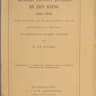 Huibert Jacobus Budding en zijn kring. (1834-1839.) Eene bladzijde uit de geschiedenis van de Afscheiding in Zeeland. (Overgedrukt uit: Archief 1906, uitgegeven door het Zeeuwsch genootschap der wetenschappen)
