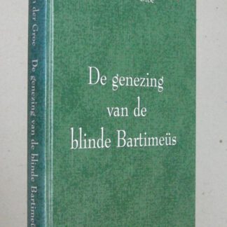 De genezing van de blinde Bartimeüs in zeven verhandelingen volgens Lukas 18:35-43 en drie belangrijke predikaties over Job 5:8a Micha 7:1 en 2a Lukas 15:2b. 7e herdruk.