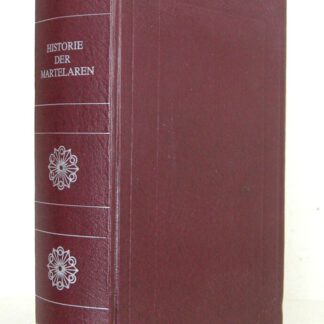 Historie der martelaren (...) Onveranderd naar de editie van 1671 en opnieuw nauwkeurig nagezien door J.H. Landwehr.