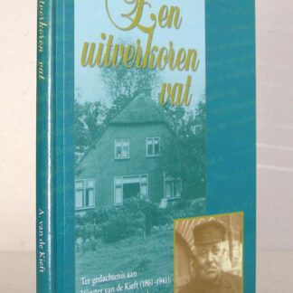 Een uitverkoren vat. Ter gedachtenis aan Wouter van de Kieft (1861-1941), in leven ouderling van de Gereformeerde Gemeente te Barneveld.