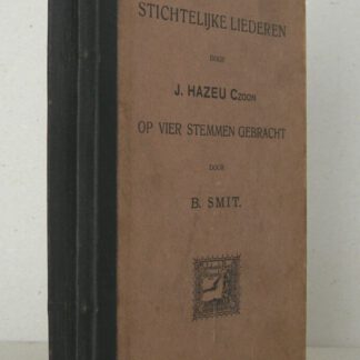 Stichtelijke liederen door J. Hazeu, C.zoon, op vier stemmen gebracht door B. Smit. Eerste deel. WAARBIJ: Tweede deel (...)