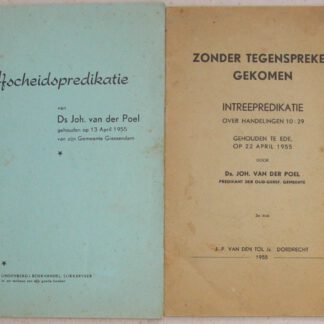 Afscheidspredikatie van Ds. Joh. van der Poel gehouden op 13 April 1955 van zijn Gemeente Giessendam / Zonder tegenspreken gekomen - Intreepredikatie over Handelingen 10 : 29; gehouden te Ede op 22 april 1955.