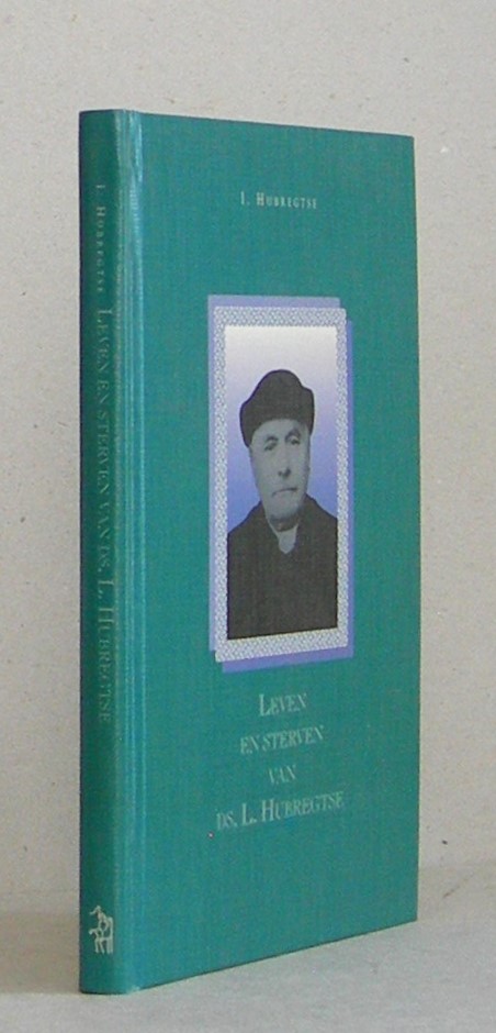 Leven en sterven van Ds. L. Hubregtse (1845-1922). Herziene druk.