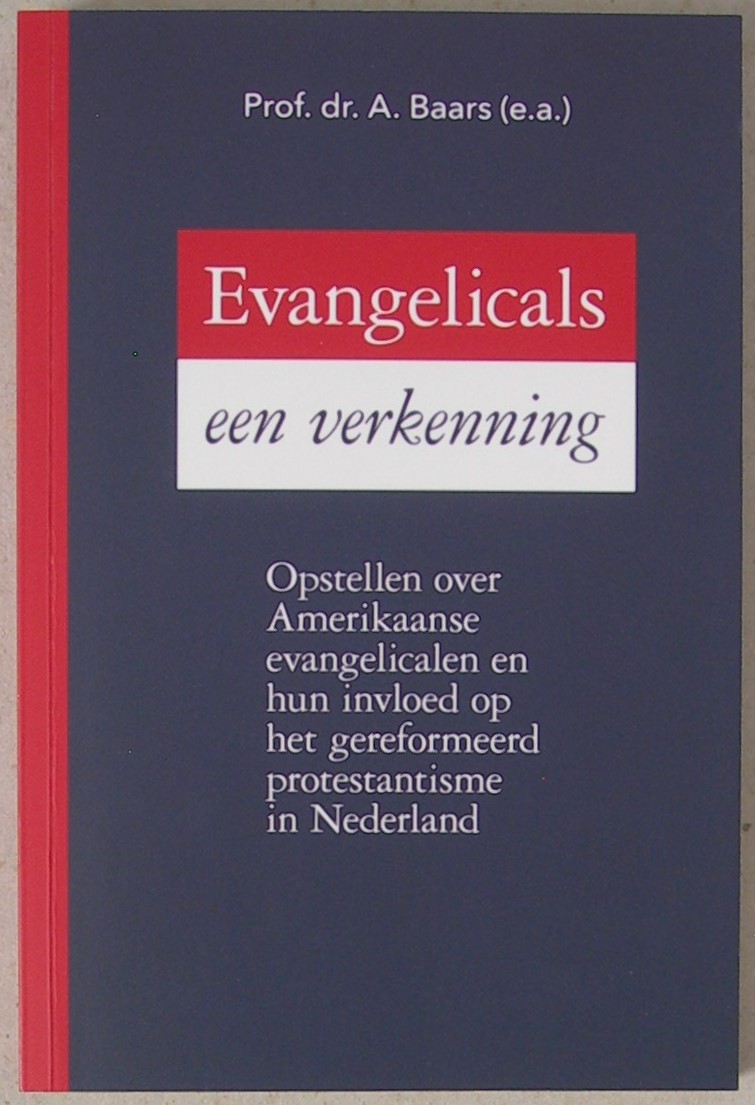 Evangelicals, een verkenning. Opstellen over Amerikaanse evangelicalen en hun invloed op het gereformeerd protestantisme in Nederland.
