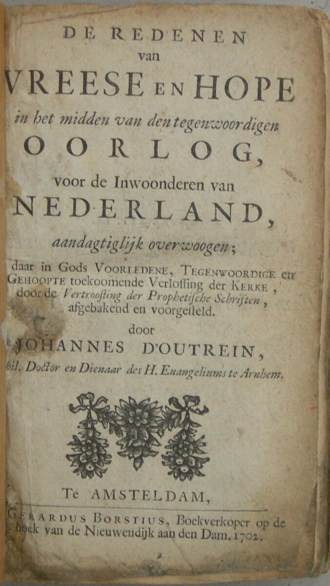 De redenen van Vreese en Hope in het midden van den tegenwoordigen Oorlog, voor de Inwoonderen van Nederland, aandagtiglijk overwoogen. En daar in Gods Voorledene, Tegenwoordige en Gehoopte toekoomende Verlossing der Kerke, door de Vertroosting der Prophetische Schriften, afgebakend en voorgesteld. WAARBIJ: Het Groote Goed van Gods Uitverkoornen, Ende Gods Wonderbaare Goedertierentheden ontrent Nederland. In den Jaare MDCCII. Over Psalm XXXI: 20. en 22-25. WAARBIJ: Brief aan een vriend nopens het boek van Mr. Joncourt, onlangs uitgekomen onder den naam van Samenspraken over de verscheide wijsen van het verklaren der H. Schrift en van Prediken, van de genen die men noemd Coccejanen en Voetianen - Afbeelding 2