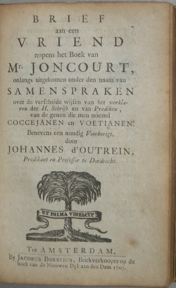 De redenen van Vreese en Hope in het midden van den tegenwoordigen Oorlog, voor de Inwoonderen van Nederland, aandagtiglijk overwoogen. En daar in Gods Voorledene, Tegenwoordige en Gehoopte toekoomende Verlossing der Kerke, door de Vertroosting der Prophetische Schriften, afgebakend en voorgesteld. WAARBIJ: Het Groote Goed van Gods Uitverkoornen, Ende Gods Wonderbaare Goedertierentheden ontrent Nederland. In den Jaare MDCCII. Over Psalm XXXI: 20. en 22-25. WAARBIJ: Brief aan een vriend nopens het boek van Mr. Joncourt, onlangs uitgekomen onder den naam van Samenspraken over de verscheide wijsen van het verklaren der H. Schrift en van Prediken, van de genen die men noemd Coccejanen en Voetianen - Afbeelding 9