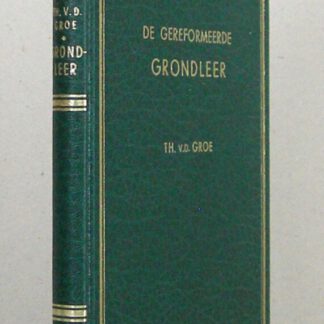 De Gereformeerde Grondleer van de genadige rechtvaardigmaking door het geloof. Schriftuurlijk voorgedragen, en uit de Formulieren van Enigheid bevestigd tot wering van alle misvatting, en ter bevordering van waarheid en vrede.