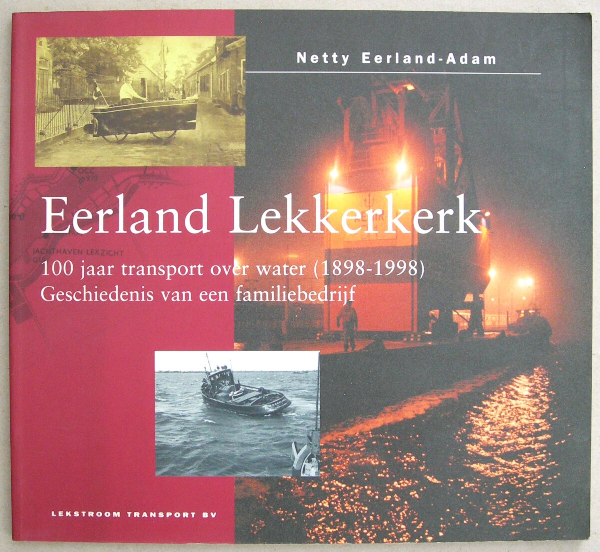 Eerland Lekkerkerk. 100 jaar transport over water (1898-1998). De geschiedenis van een familiebedrijf.