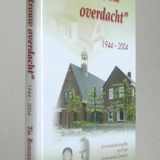 Gods Trouw Overdacht. 1944 - 2004. Een historische terugblik op 60 jaar Gerormeerde Gemeente Waardenburg.