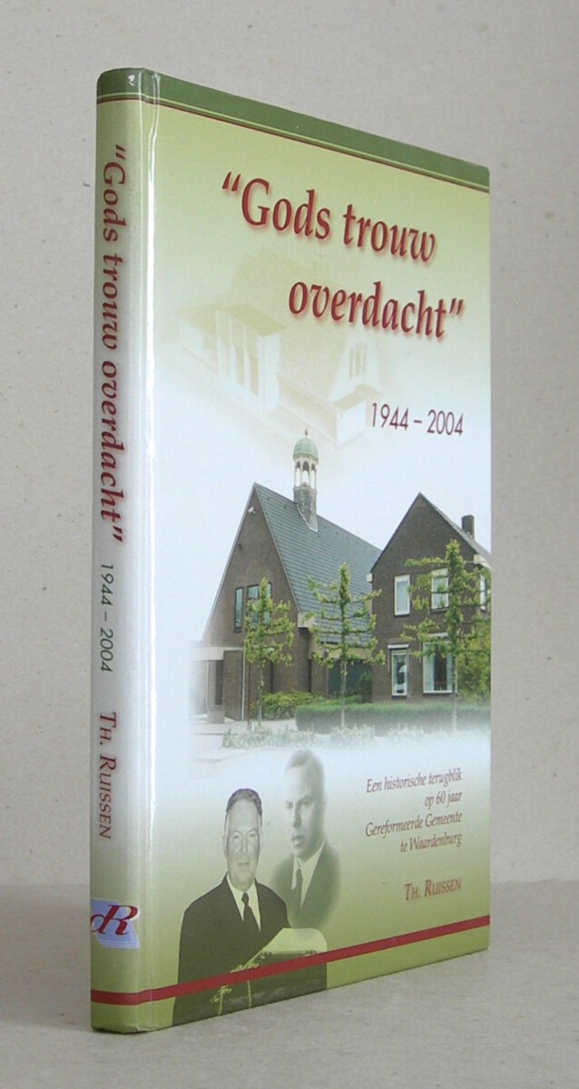 Gods Trouw Overdacht. 1944 - 2004. Een historische terugblik op 60 jaar Gerormeerde Gemeente Waardenburg.