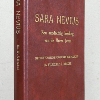 Sara Nevius, een aandachtig leerling van de Heere Jezus door Hemzelf geleerd. Godvruchtige overdenkingen betreffende het verborgen leven voor de Heere