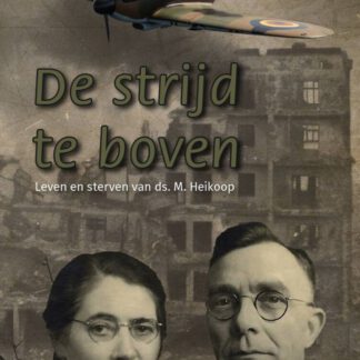 De strijd te boven. Leven en sterven van dominee M. Heikoop.