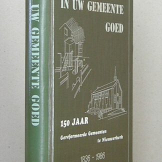 In Uw gemeente goed. 150 jaar Gereformeerde Gemeenten te Nieuwerkerk (1836-1986).