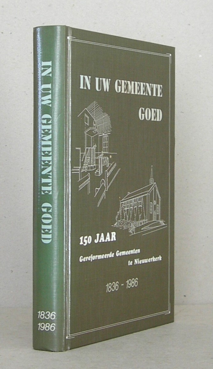 In Uw gemeente goed. 150 jaar Gereformeerde Gemeenten te Nieuwerkerk (1836-1986).