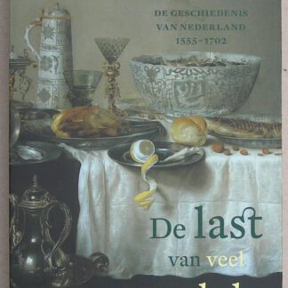 De last van veel geluk. De geschiedenis van Nederland 1555-1702. Zevende druk.
