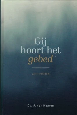 Gij hoort het gebed. Acht preken.