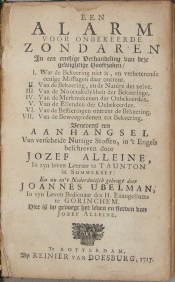 Een alarm voor onbekeerde zondaren in een ernstige verhandeling van deze gewightige hooftzaken (...) Benevens een aanhangsel van verscheide nuttige stoffen (...) En nu in 't Nederduitsch gebragt door Joannes Ubelman (...) Hier is by gevoegt het leven en sterven van Jozef Alleine. - Afbeelding 2