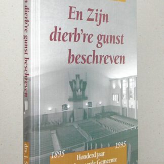 En Zijn dierb`re gunst beschreven. Honderd jaar Gereformeerde Gemeente Barneveld 1895-1995.