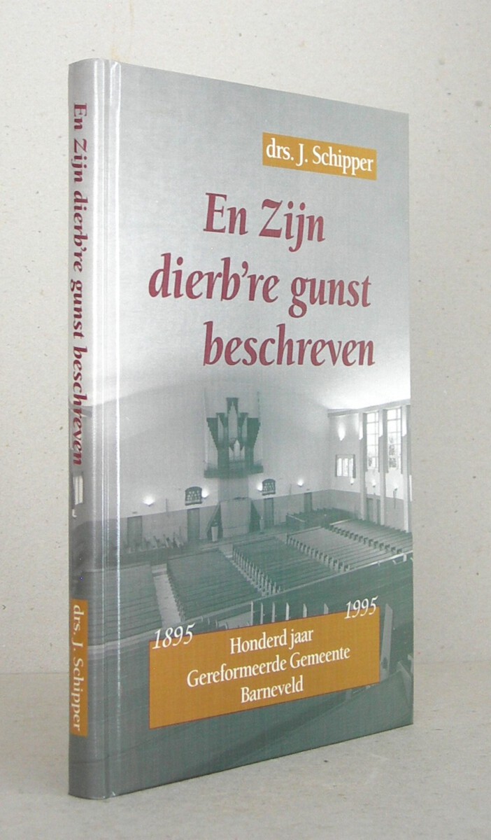 En Zijn dierb`re gunst beschreven. Honderd jaar Gereformeerde Gemeente Barneveld 1895-1995.