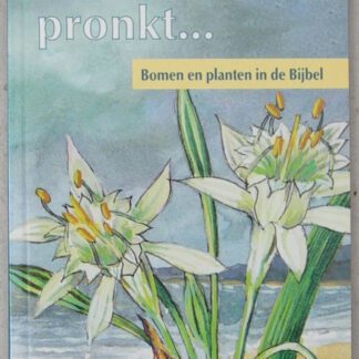 En sierlijk pronkt... Bomen en planten in de Bijbel