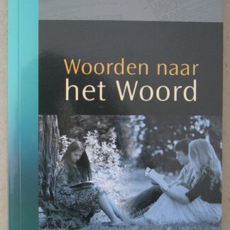 Woorden naar het Woord. Uitleg van begrippen uit de geloofsleer.