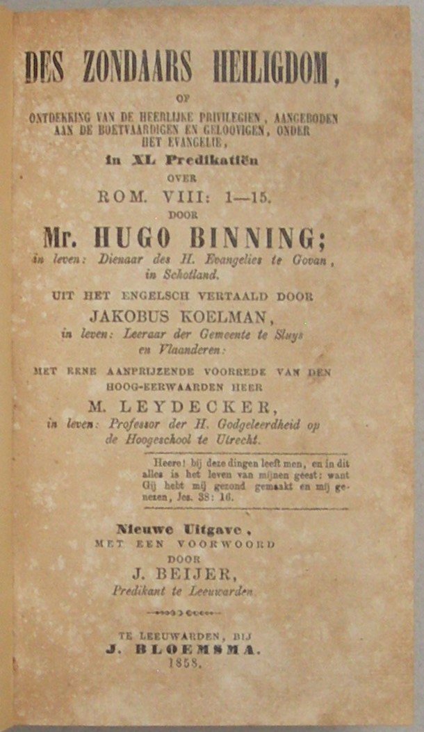 Des zondaars heiligdom, of ontdekking van de heerlijke privilegien, aangeboden aan de boetvaardigen en geloovigen onder het evangelie, In XL predicaties over Rom. VIII:1-15 (...) Uit het engelsch vertaald door Jakobus Koelman (...) Met eene aanprijzende voorrede van (...) M. Leydecker (...) Nieuwe uitgave met een voorwoord door J. Beijer, Predikant te Leeuwarden. - Afbeelding 2