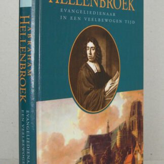 Abraham Hellenbroek. Evangeliedienaar in een veelbewogen tijd.