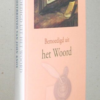 Bemoedigd uit het Woord. Troostbrieven van John Knox.