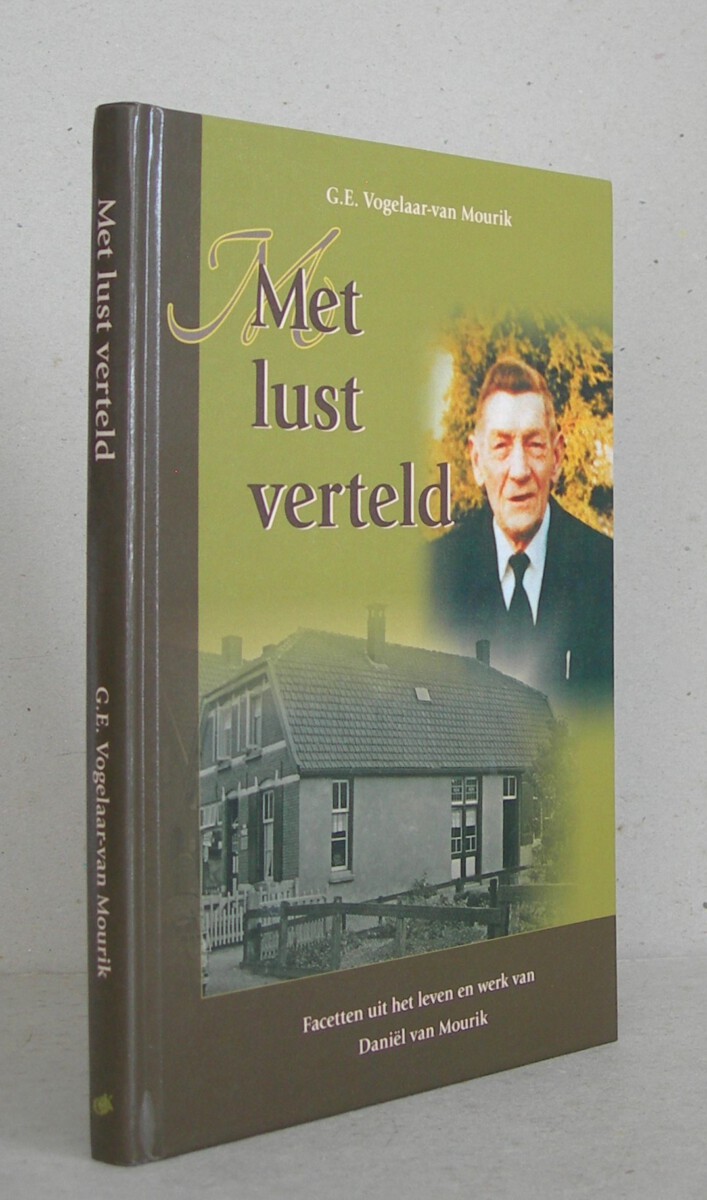 Met lust verteld. Facetten uit het leven en werk van Daniël van Mourik.