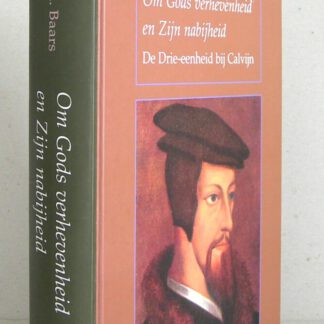Om Gods verhevenheid en Zijn nabijheid. De drie-eenheid bij Calvijn. Tweede druk.