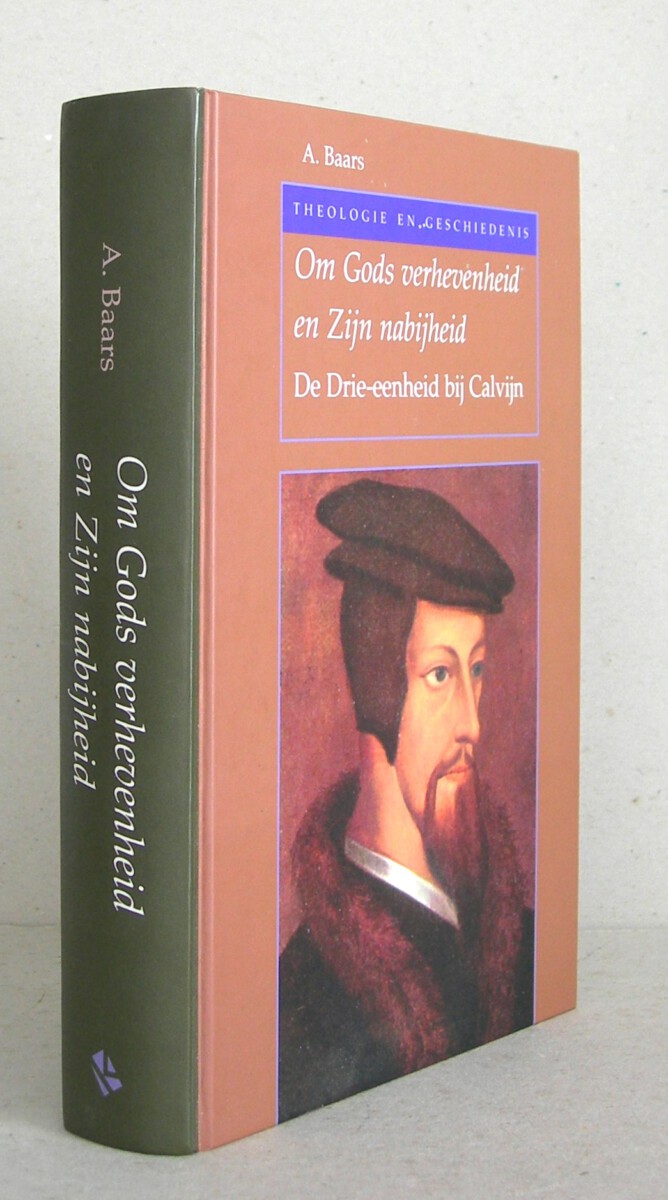 Om Gods verhevenheid en Zijn nabijheid. De drie-eenheid bij Calvijn. Tweede druk.