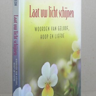 Laat uw licht schijnen. Woorden van geloof, hoop en liefde.