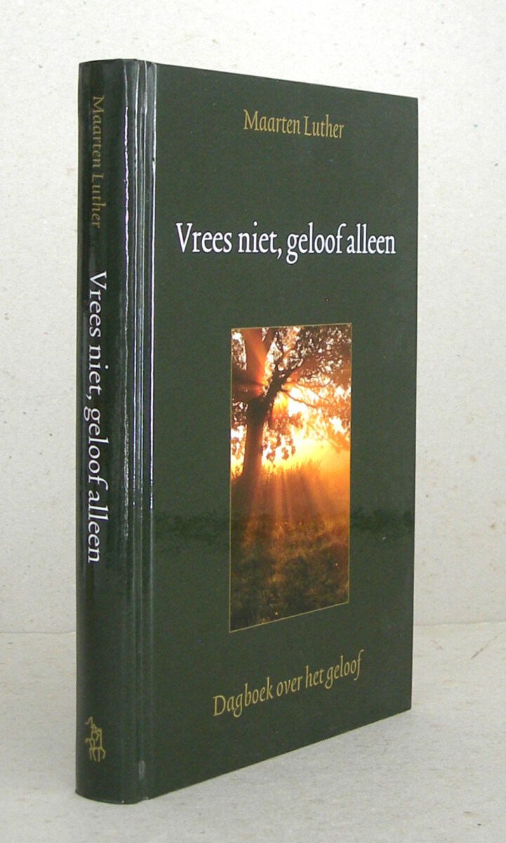 Vrees niet, geloof alleen. Dagboek over het geloof. Samengesteld en ingeleid door H.C. van Woerden.