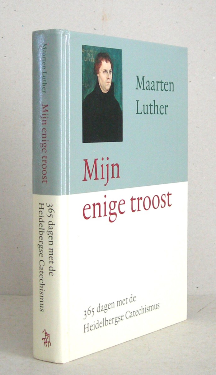 Mijn enige troost. 365 dagen met de Heidelbergse Catechismus.