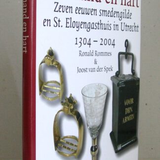 Met hand en hart. Zeven eeuwen smedengilde en Eloyengasthuis in Utrecht 1304-2004.