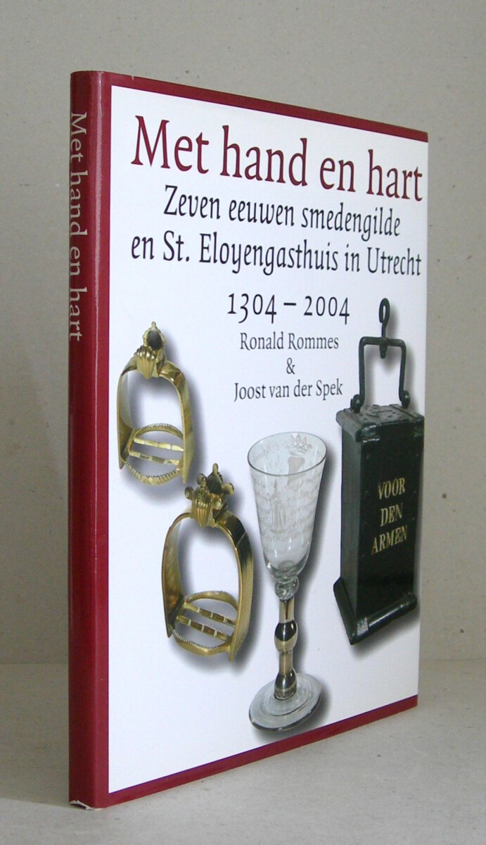 Met hand en hart. Zeven eeuwen smedengilde en Eloyengasthuis in Utrecht 1304-2004.