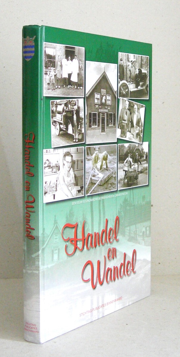 Handel en wandel. Een eeuw economische bedrijvigheid in Graafstroom (Oud- Alblas, Bleskensgraaf, Wijngaarden, Molenaarsgraaf, Brandwijk, Vuilendam, Ottoland en Goudriaan)