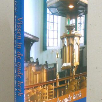 Vissen in de oude kerk. De Ned. Hervormde Gemeente van Katwijk aan Zee door de eeuwen heen.