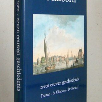 Uithoorn. Zeven eeuwen geschiedenis. Thamen - de Uithoorn - De Kwakel.